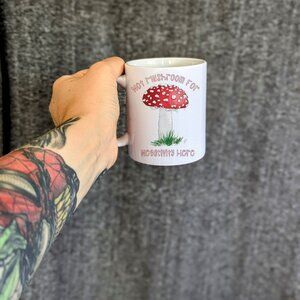 Handmade Not Mushroom For Negativity Here Punny 12 OZ White Coffee Tea Mug